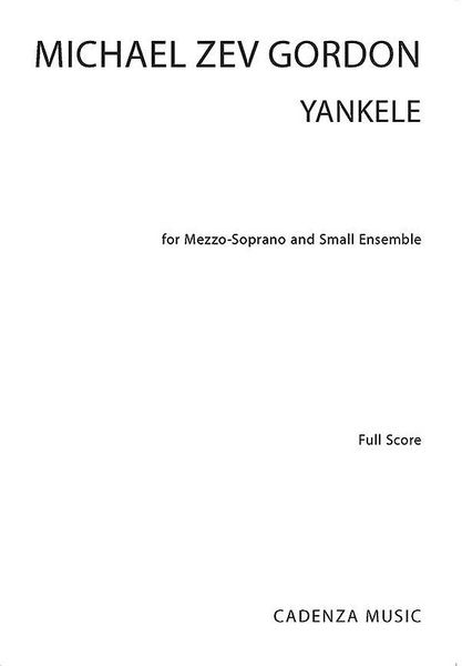 Yankele : For Mezzo-Soprano and Small Ensemble (2016).