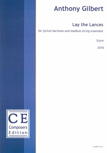 Lay The Lances! - Some Wry Pleas For Peace : For Lyrical Baritone and Medium String Ensemble (2018).