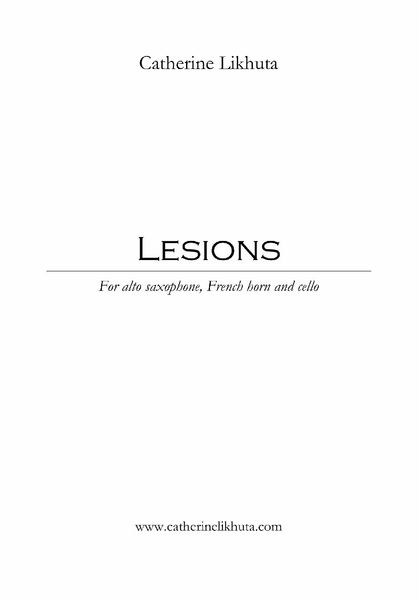 Lesions : For Alto Saxophone, French Horn and Cello (2017).