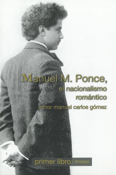 Manuel M. Ponce : El Nacionalismo Romantico.