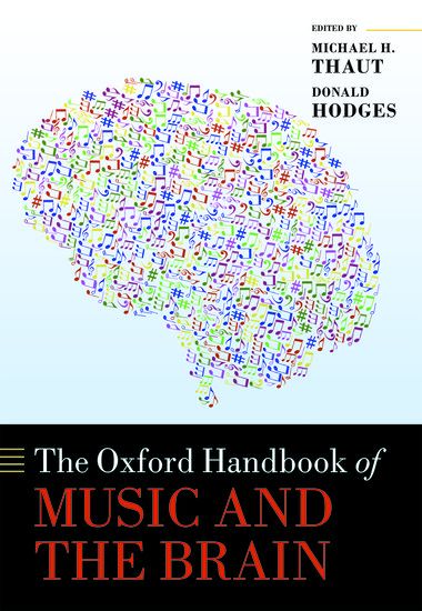 The Oxford Handbook of Music and The Brain / edited by Michael H. Thaut and Donald A. Hodges.