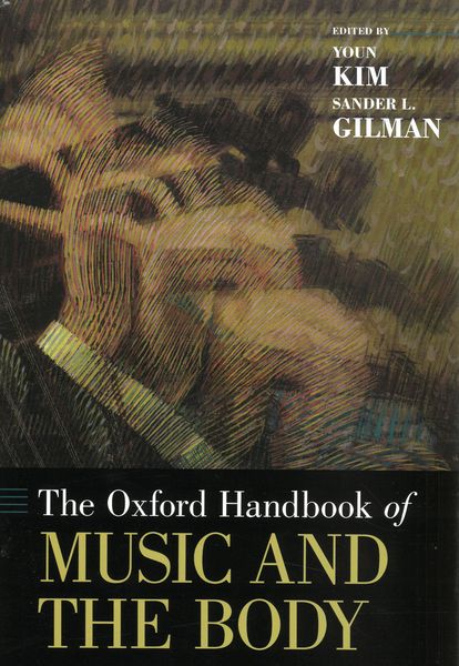 The Oxford Handbook of Music and The Body / edited by Youn Kim and Sander L. Gilman.