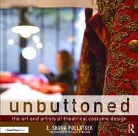 Unbuttoned : The Art and Artists of Theatrical Costume Design.