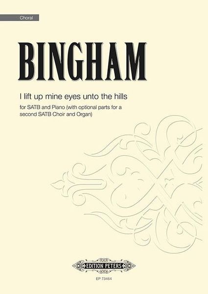 I Lift Up Mine Eyes Unto The Hills : For SATB and Piano (With Opt. Parts For Second SATB & Organ).