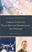 Gordon Stretton, Black British Transoceanic Jazz Pioneer.