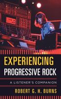 Experiencing Progressive Rock : A Listener's Companion.