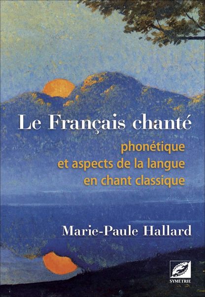 Français Chanté : Phonétique et Aspects De La Langue En Chant Classique.