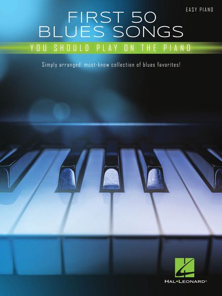 First 50 Blues Songs You Should Play On The Piano : Simply arranged.