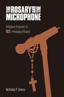 Rosary and The Microphone : Religious Impulse In U2's Mediated Brand.