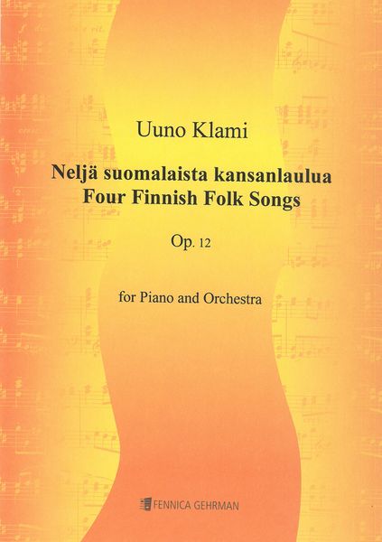 Neljä Suomalaista Kansanlaulua = Four Finnish Folks Songs Op. 12 : For Piano and Orchestra.