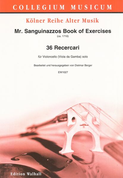 Mr. Sanguinazzos Book of Exercisers (Ca. 1710) : 36 Recercari Für Violoncello (Viola Da Gamba) Solo.