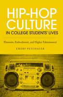 Hip-Hop Culture In College Students' Lives - Elements, Embodiment, and Higher Edutainment.