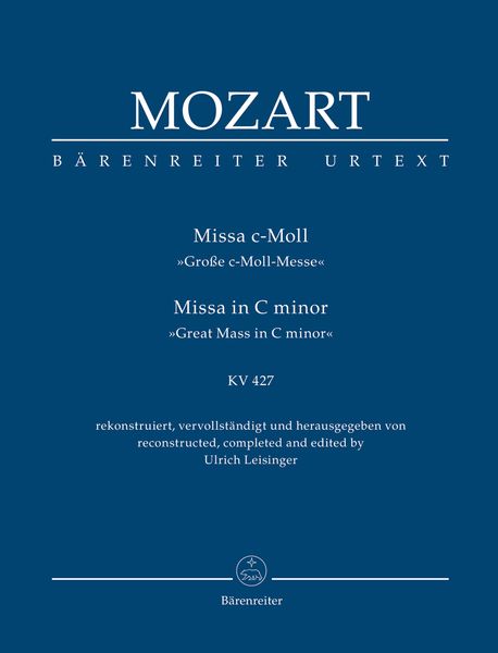 Missa C-Moll (Grosse C-Moll Messe), K. 427 / Reconstructed, Completed and Ed. Ulrich Leisinger.