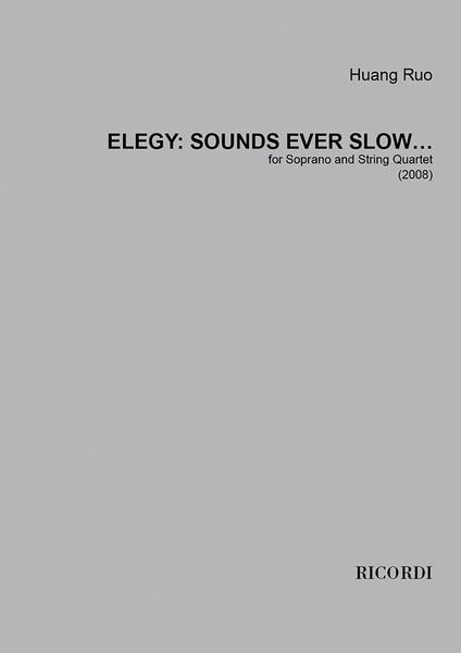 Elegy - Sounds Ever Slow : For Soprano and String Quartet (2008).