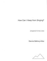 How Can I Keep From Singing? : Arrangement For Three Voices.