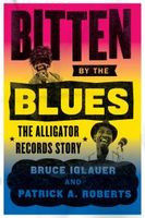 Bitten by The Blues : The Alligator Records Story.