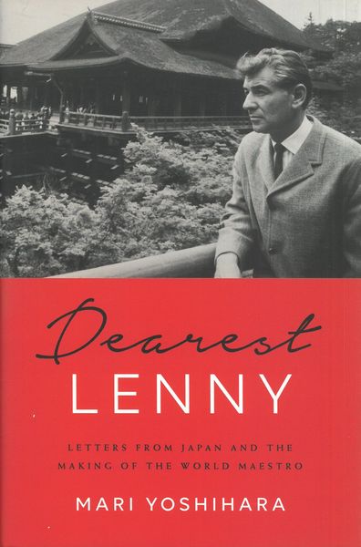 Dearest Lenny : Letters From Japan and The Making of The World Maestro.