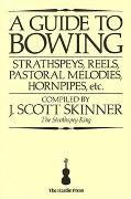Guide To Bowing : Strathspeys, Reels, Pastoral Melodies, Hornpipes, Etc.