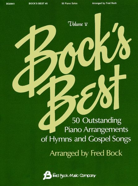 Bock's Best, Vol. 5 : 50 Outstanding Piano Arrangements of Hymns & Gospel Songs / arr. by Fred Bock.