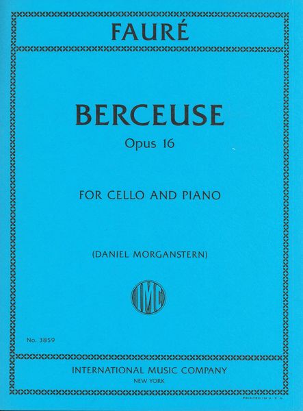 Berceuse, Op. 16 : For Cello and Piano / edited by Daniel Morganstern.