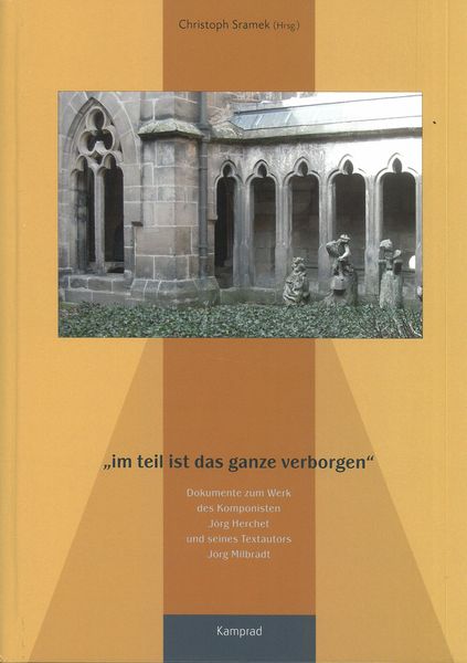 Im Teil Ist Das Ganze Verborgen : Dokumente Zum Werke der Komponsiten Jörg.../ Ed. Christoph Sramek.