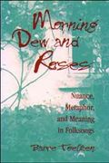 Morning Dew and Roses : Nuance, Metaphor, and Meaning In Folk Song.