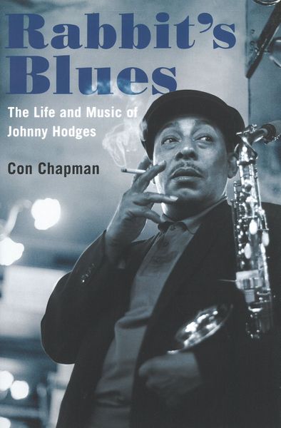 Rabbit's Blues : The Life and Music of Johnny Hodges.