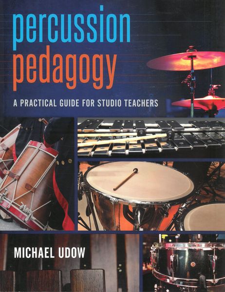 Percussion Pedagogy : A Practical Guide For Studio Teachers.