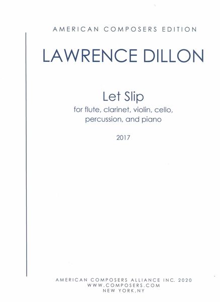 Let Slip : For Flute, Clarinet, Violin, Cello, Percussion and Piano (2017).