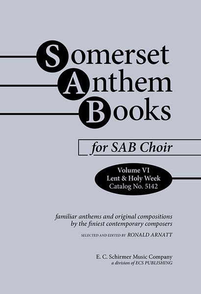 Somerset Anthem Books, Vol. 6 (Lent & Holy Week) : For SAB Choir.