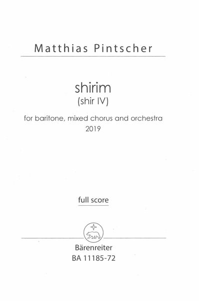 Shirim (Shir IV) : For Baritone, Mixed Chorus and Orchestra (2019).