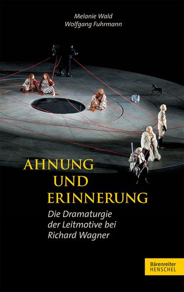 Ahnung und Erinnerung - Die Dramaturgie der Leitmotive Bei Richard Wagner.