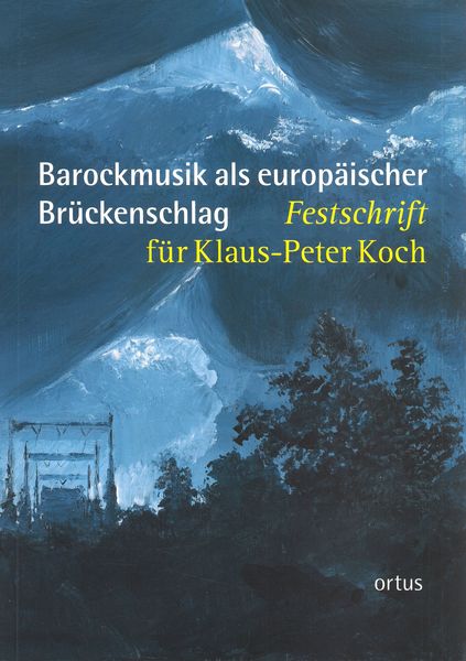 Barockmusik Als Europäsicher Brückenschlag : Festschrift Für Klaus-Peter Koch.
