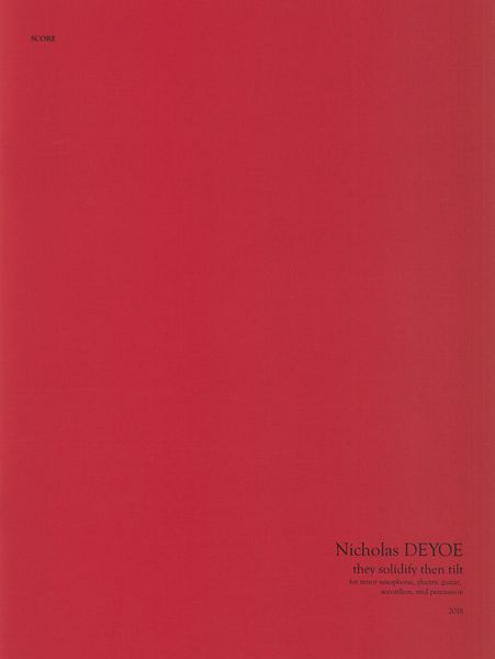 They Solidify Then Tilt : For Tenor Saxophone, Electric Guitar, Accordion and Percussion (2018).