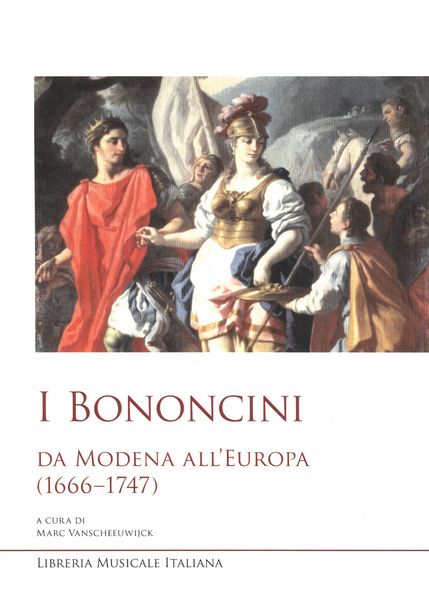 I Bononcini : Da Modena All'europa (1666-1747) / edited by Marc Vanscheeuwijck.