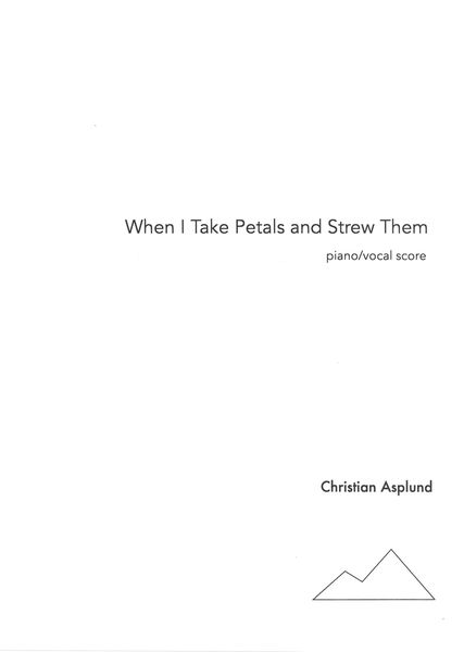 When I Take Petals and Strew Them : For Soprano, Improvising Reed Soloist and Chamber Orchestra.