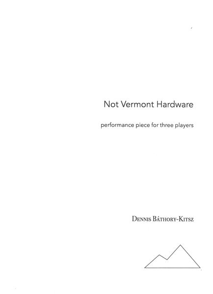 Not Vermont Hardware : Performance Piece For Three Players.