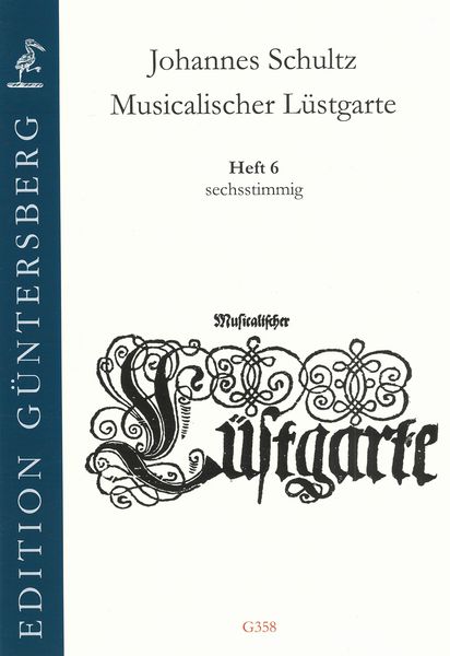 Musicalischer Lüstgarte, Heft 6 : Sechsstimmig / edited by Günter and Leonore von Zadow.