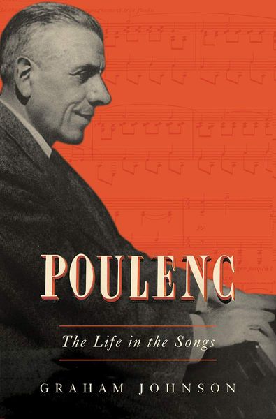 Poulenc : The Life In The Songs.