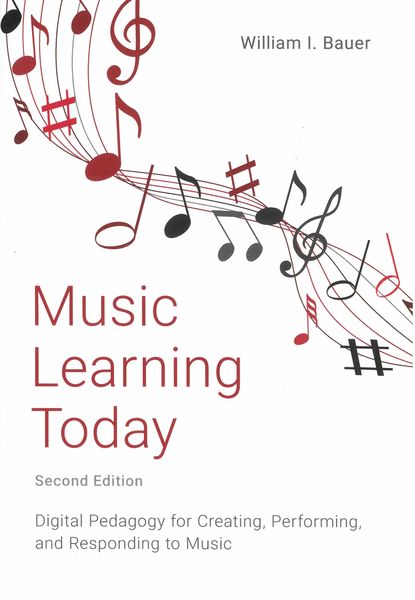 Music Learning Today : Digital Pedagogy For Creating, Performing & Responding To Music - 2nd Ed.