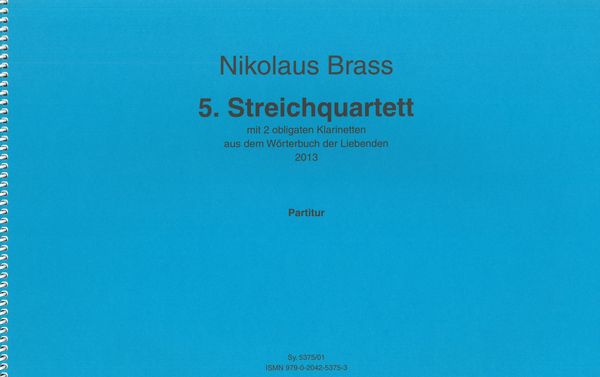 5. Streichquartett : Mit 2 Obligaten Klarinetten, Aus Dem Worterbuch der Liebenden (2013).