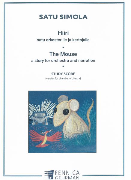 Hiiri = The Mouse : A Story For Orchestra and Narration (Version For Chamber Orchestra).