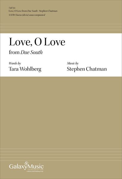 Due South - 4. Love, O Love : For SATB Chorus (Divisi) Unaccompanied (2016) [Download].