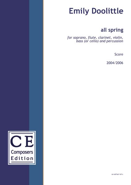 All Spring : For Soprano, Flute, Clarinet, Violin, Bass (Or Cello) and Percussion (2004/2006) [Downl