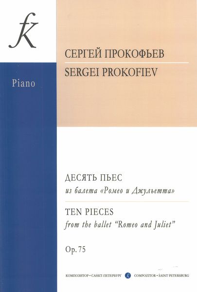 Ten Pieces From The Ballet Romeo and Juliet, Op. 75 : arranged For Piano by The Author.