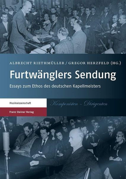 Furtwänglers Sendung : Essays Zum Ethos Des Deutschen Kappelmeisters.