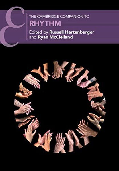 Cambridge Companion To Rhythm / edited by Russell Hartenberger and Ryan McCelland.