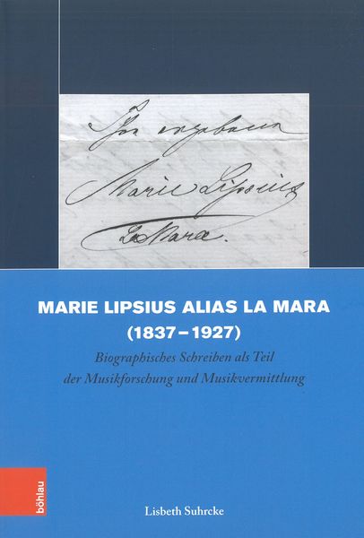 Marie Lipsius Alias La Mara (1837-1927) : Biographisches Schreiben Als Teil der Musikforschung...