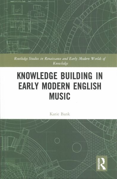 Knowledge Building In Early Modern English Music.