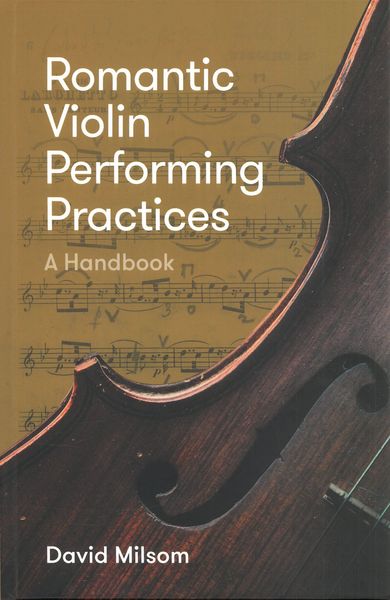 Romantic Violin Performing Practices : A Handbook.